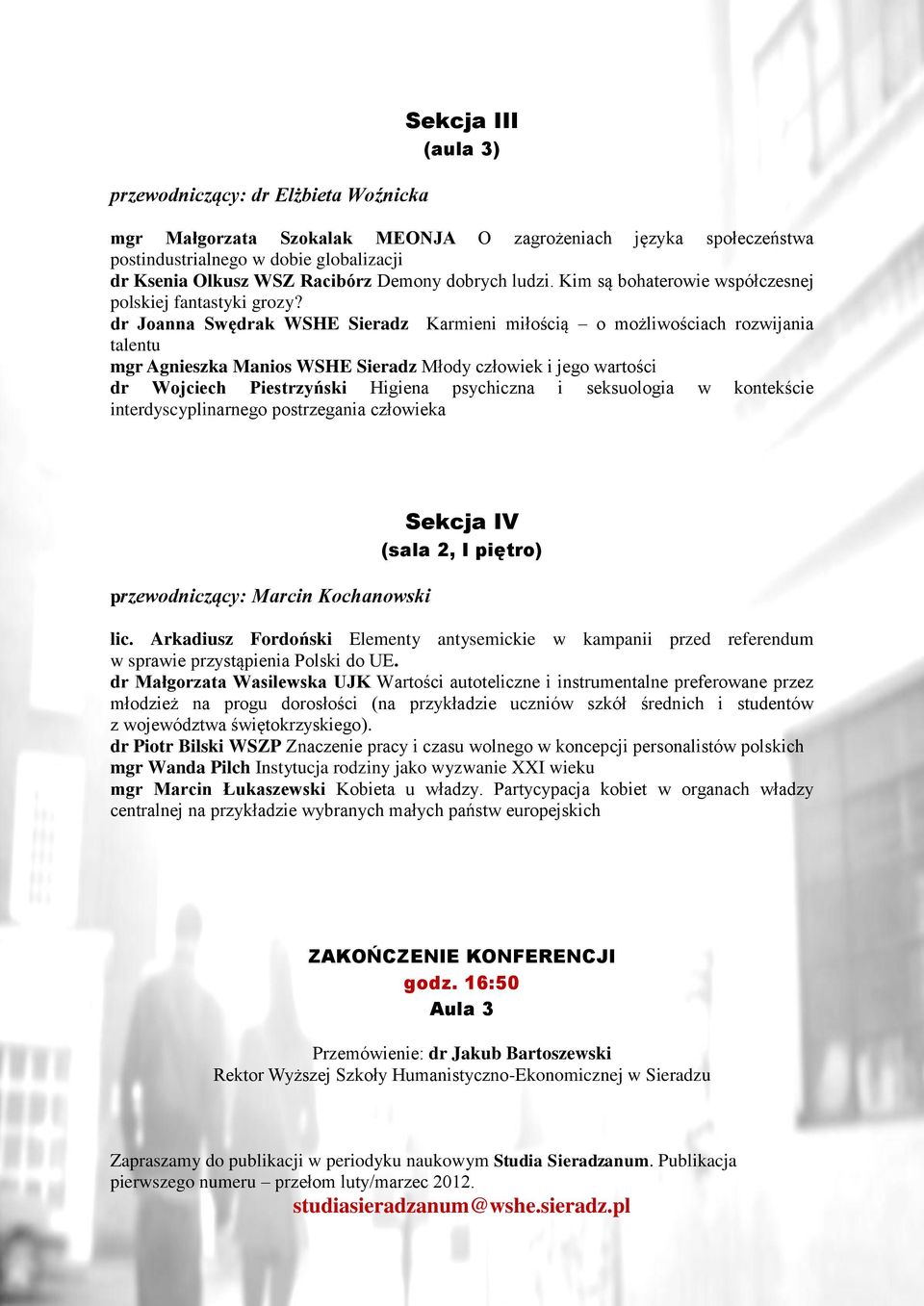 dr Joanna Swędrak WSHE Sieradz Karmieni miłością o możliwościach rozwijania talentu mgr Agnieszka Manios WSHE Sieradz Młody człowiek i jego wartości dr Wojciech Piestrzyński Higiena psychiczna i