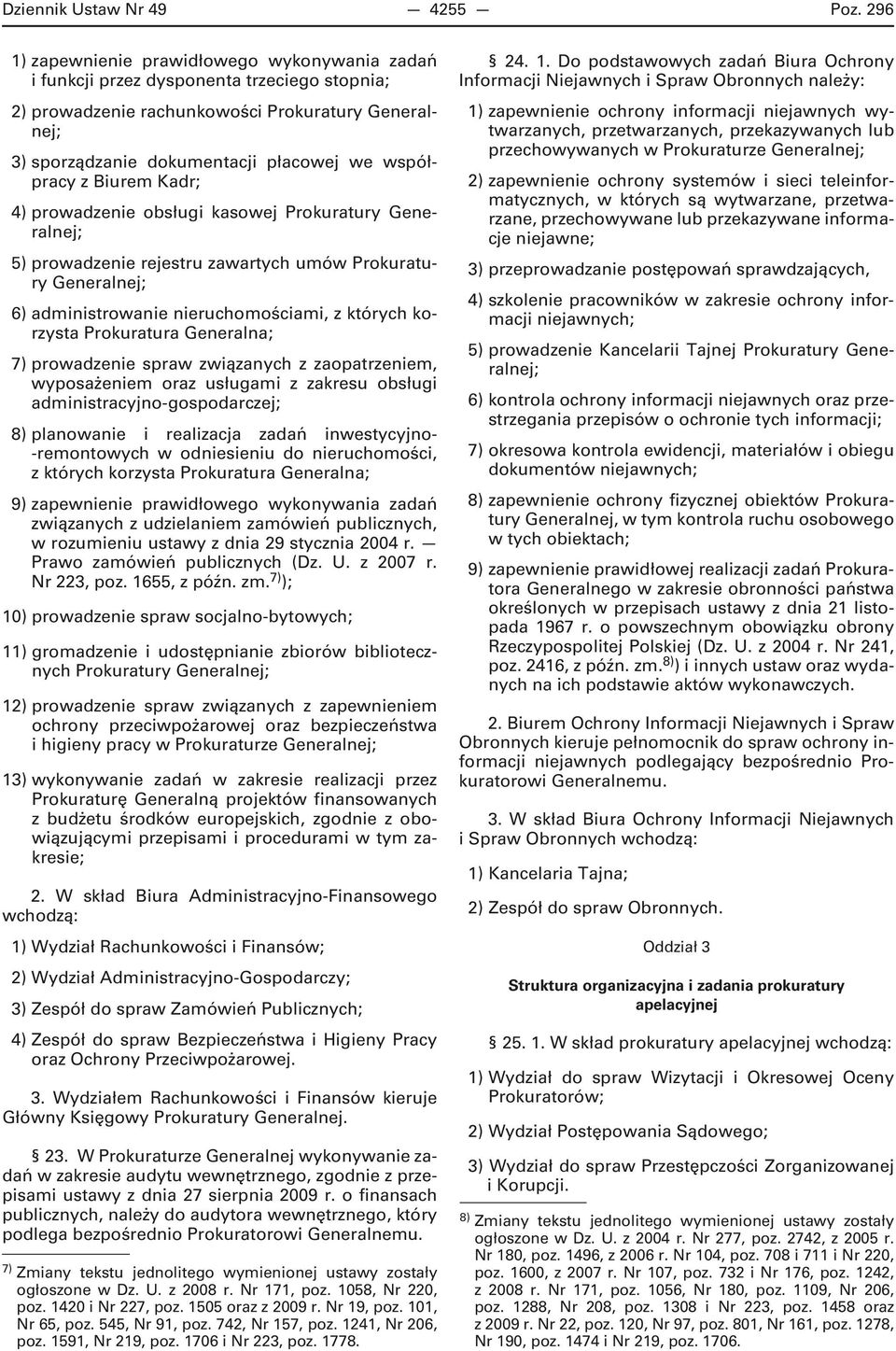 współpracy z Biurem Kadr; 4) prowadzenie obsługi kasowej Prokuratury Generalnej; 5) prowadzenie rejestru zawartych umów Prokuratury Generalnej; 6) administrowanie nieruchomościami, z których korzysta