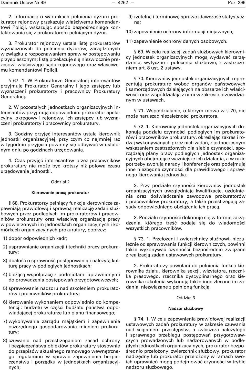 Prokurator rejonowy ustala listę prokuratorów wyznaczonych do pełnienia dyżurów, zarządzonych w związku z rozpoznawaniem spraw w postępowaniu przyspieszonym; listę przekazuje się niezwłocznie