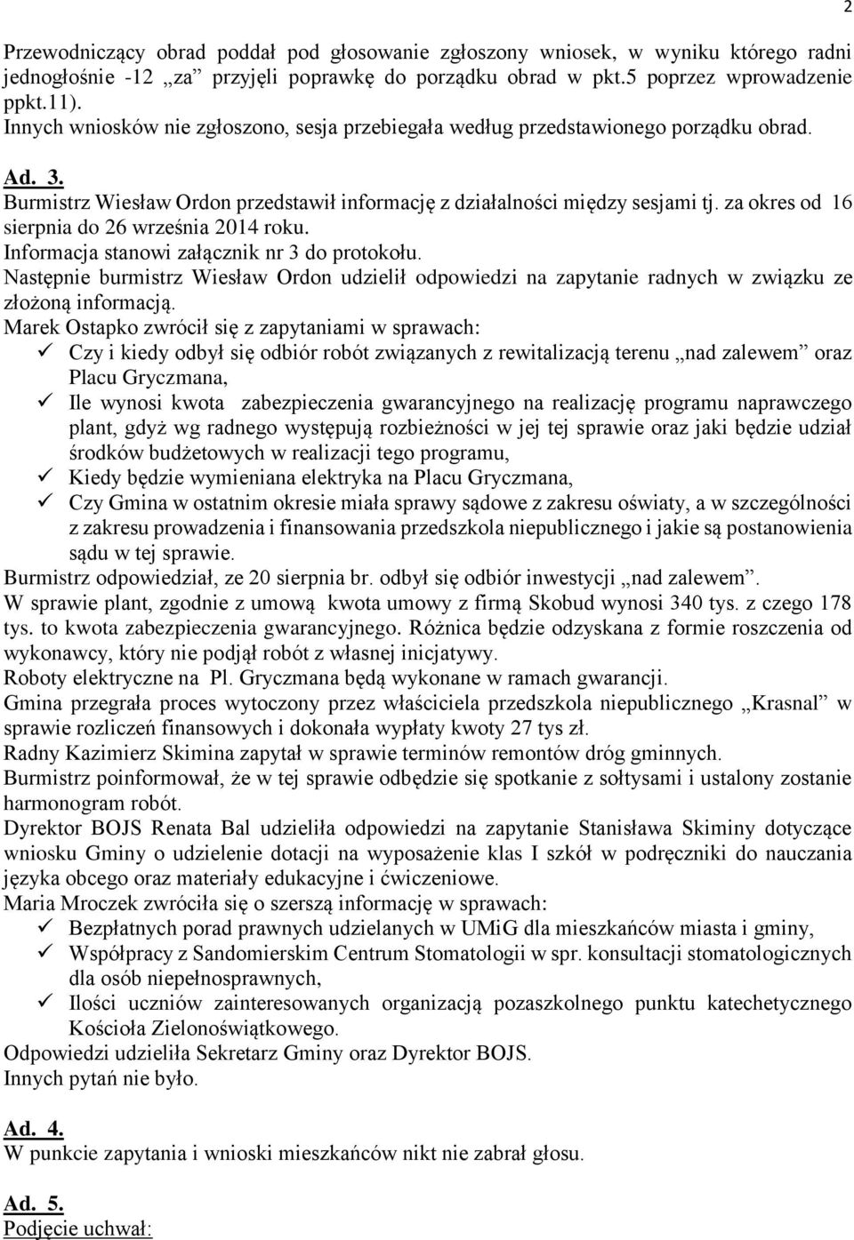 za okres od 16 sierpnia do 26 września 2014 roku. Informacja stanowi załącznik nr 3 do protokołu.