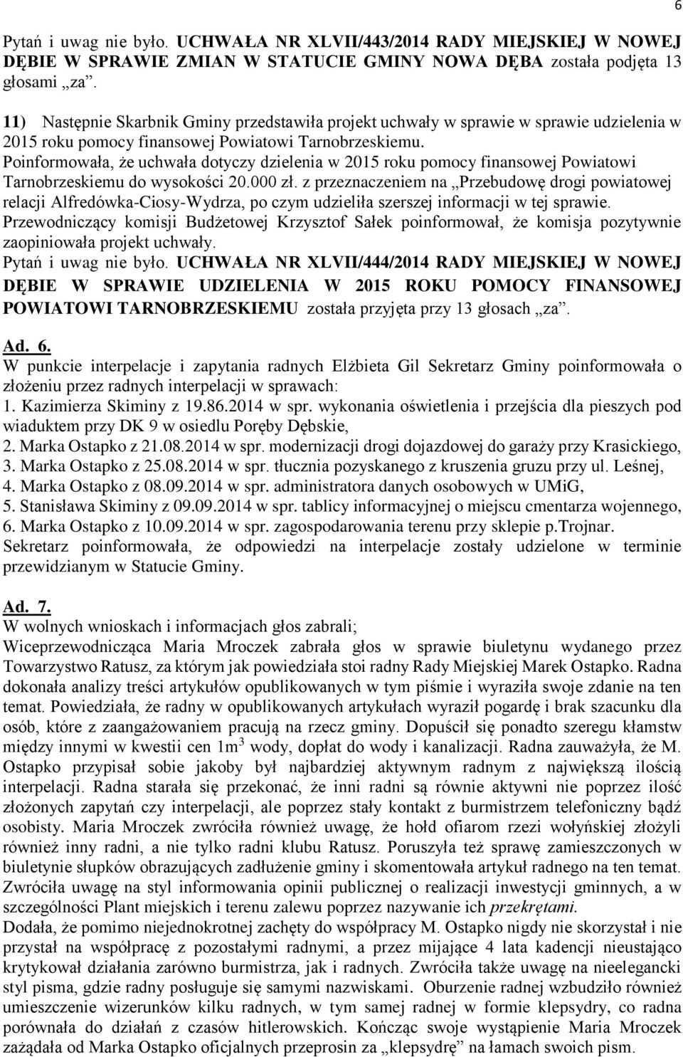Poinformowała, że uchwała dotyczy dzielenia w 2015 roku pomocy finansowej Powiatowi Tarnobrzeskiemu do wysokości 20.000 zł.