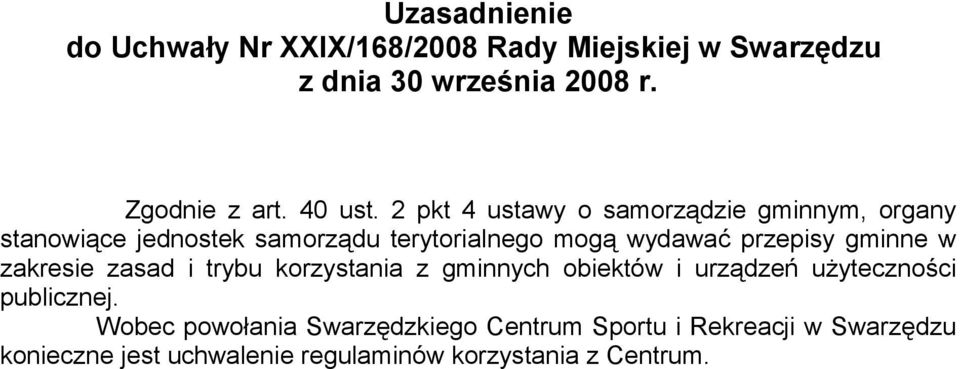 2 pkt 4 ustawy o samorządzie gminnym, organy stanowiące jednostek samorządu terytorialnego mogą wydawać przepisy