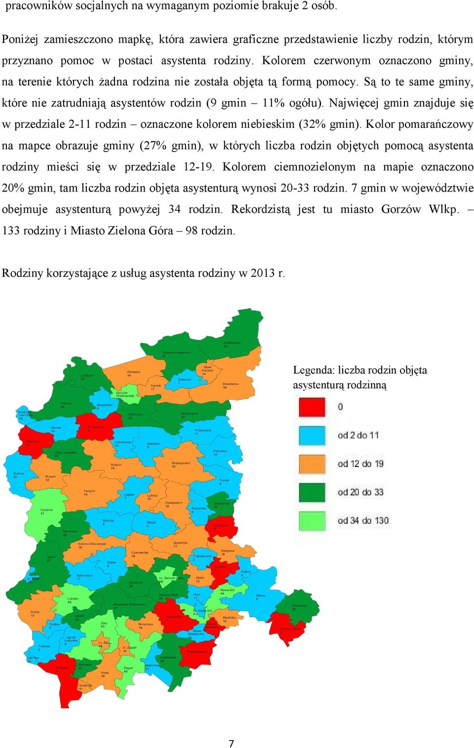 Najwięcej gmin znajduje się w przedziale 2-11 rodzin oznaczone kolorem niebieskim (32% gmin).