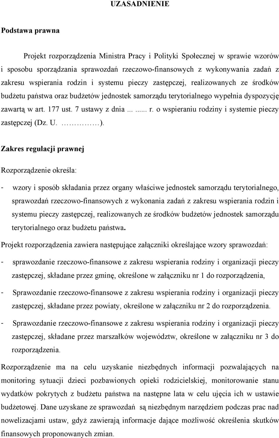 U. ). Zakres regulacji prawnej Rozporządzenie określa: - wzory i sposób składania przez organy właściwe jednostek samorządu terytorialnego, sprawozdań rzeczowo-finansowych z wykonania zadań z zakresu