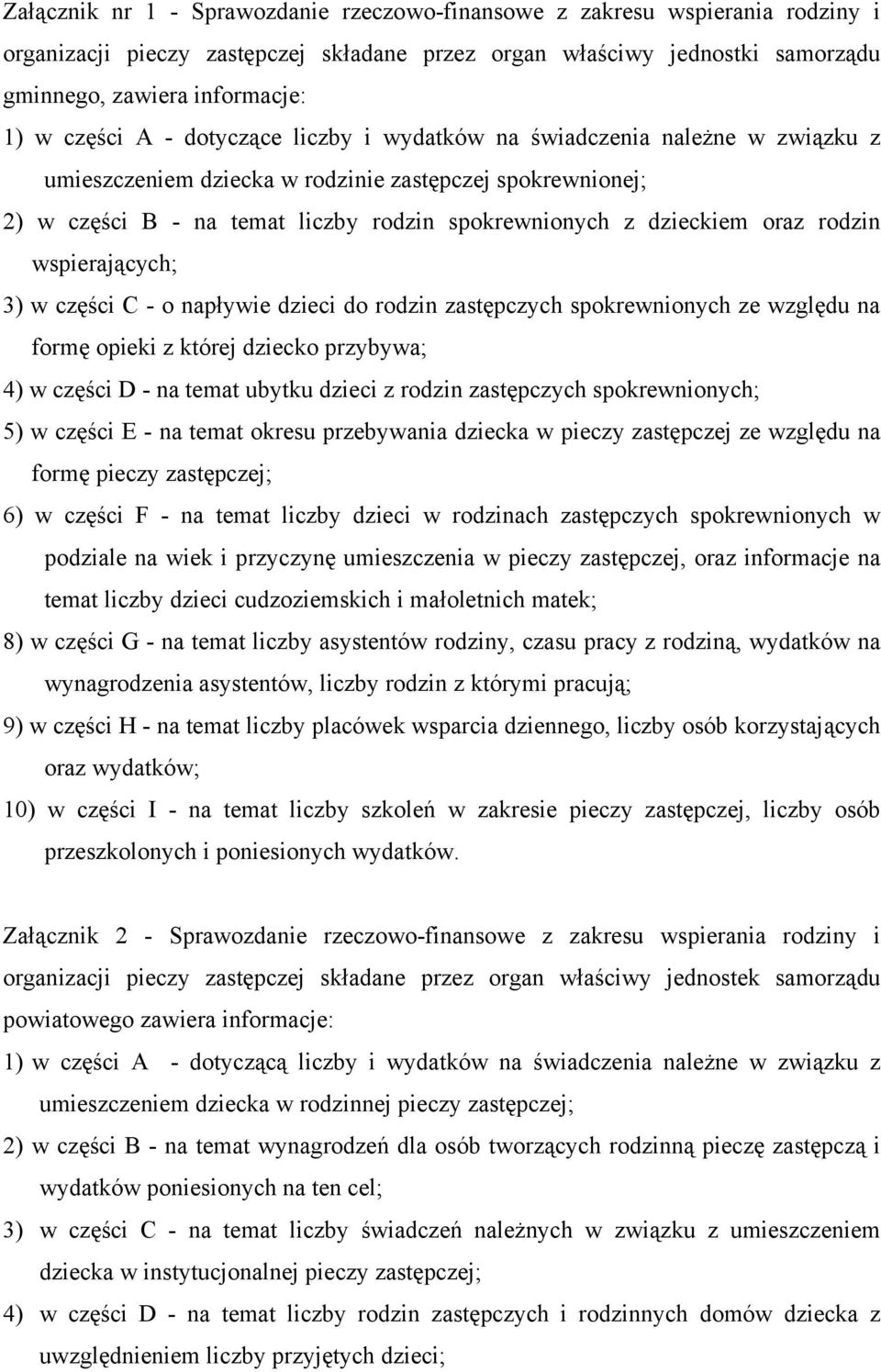 oraz rodzin wspierających; 3) w części C - o napływie dzieci do rodzin zastępczych spokrewnionych ze względu na formę opieki z której dziecko przybywa; 4) w części D - na temat ubytku dzieci z rodzin