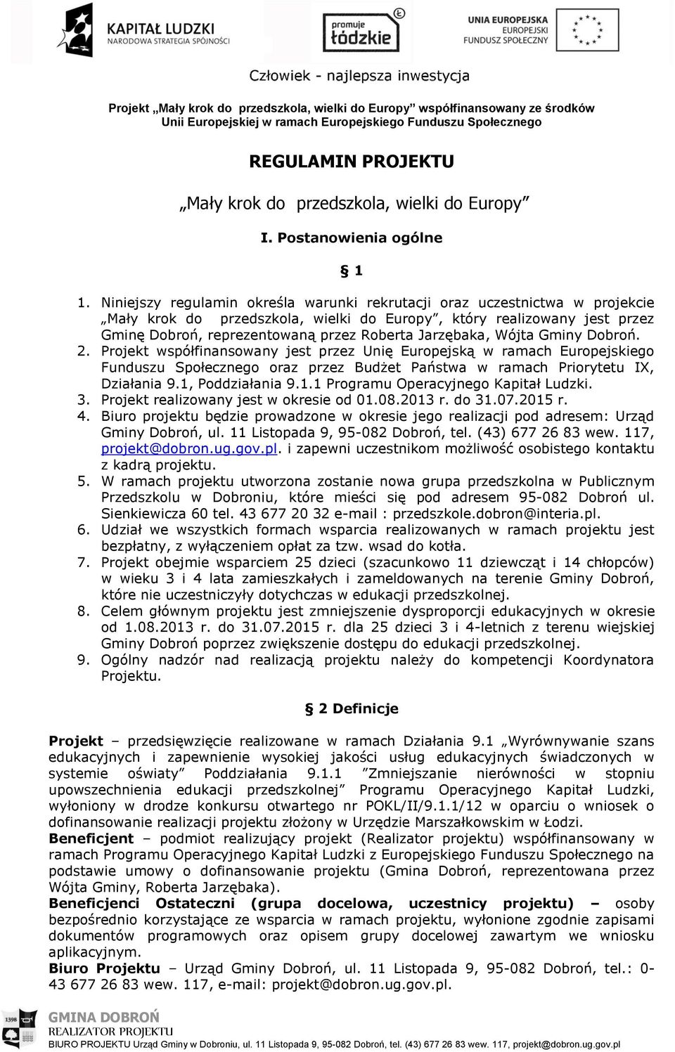 Jarzębaka, Wójta Gminy Dobroń. 2. Projekt współfinansowany jest przez Unię Europejską w ramach Europejskiego Funduszu Społecznego oraz przez Budżet Państwa w ramach Priorytetu IX, Działania 9.