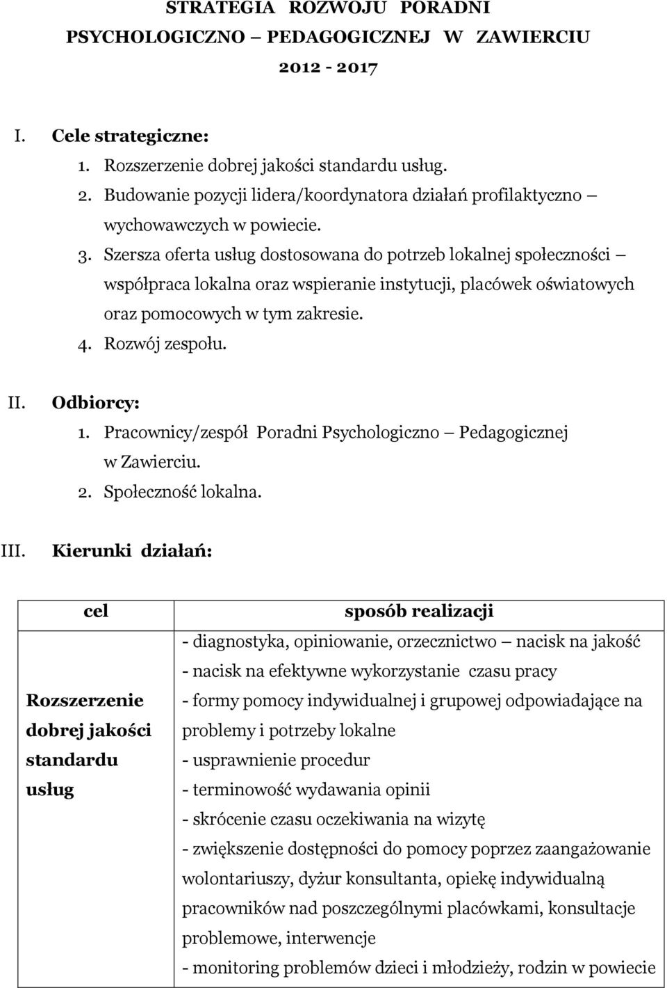 Odbiorcy: 1. Pracownicy/zespół Poradni Psychologiczno Pedagogicznej w Zawierciu. 2. Społeczność lokalna. III.