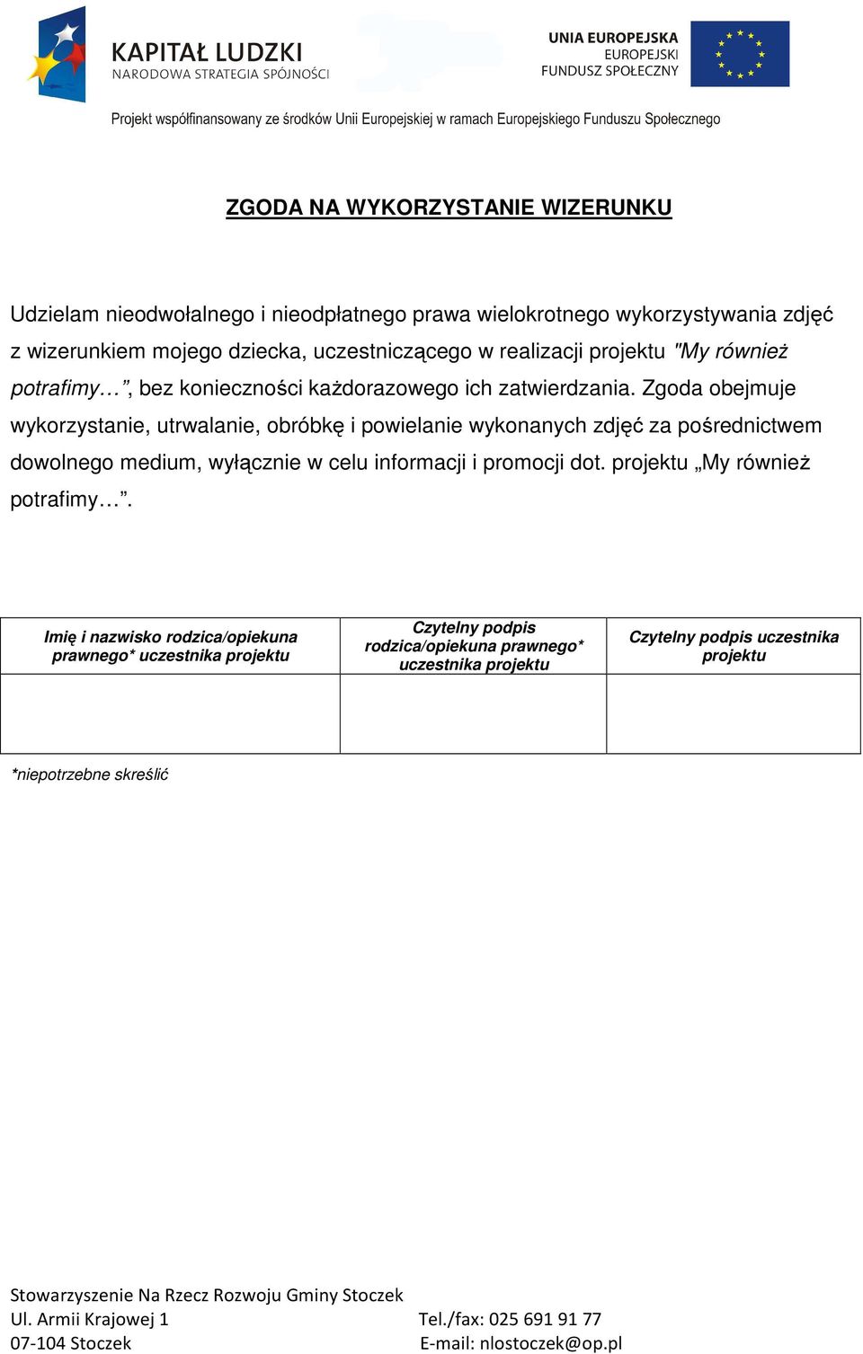 Zgoda obejmuje wykorzystanie, utrwalanie, obróbkę i powielanie wykonanych zdjęć za pośrednictwem dowolnego medium, wyłącznie w celu informacji i promocji dot.