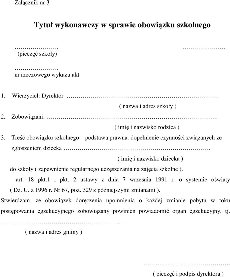 zajęcia szkolne ). - art. 18 pkt.1 i pkt. 2 ustawy z dnia 7 września 1991 r. o systemie oświaty ( Dz. U. z 1996 r. Nr 67, poz. 329 z późniejszymi zmianami ).