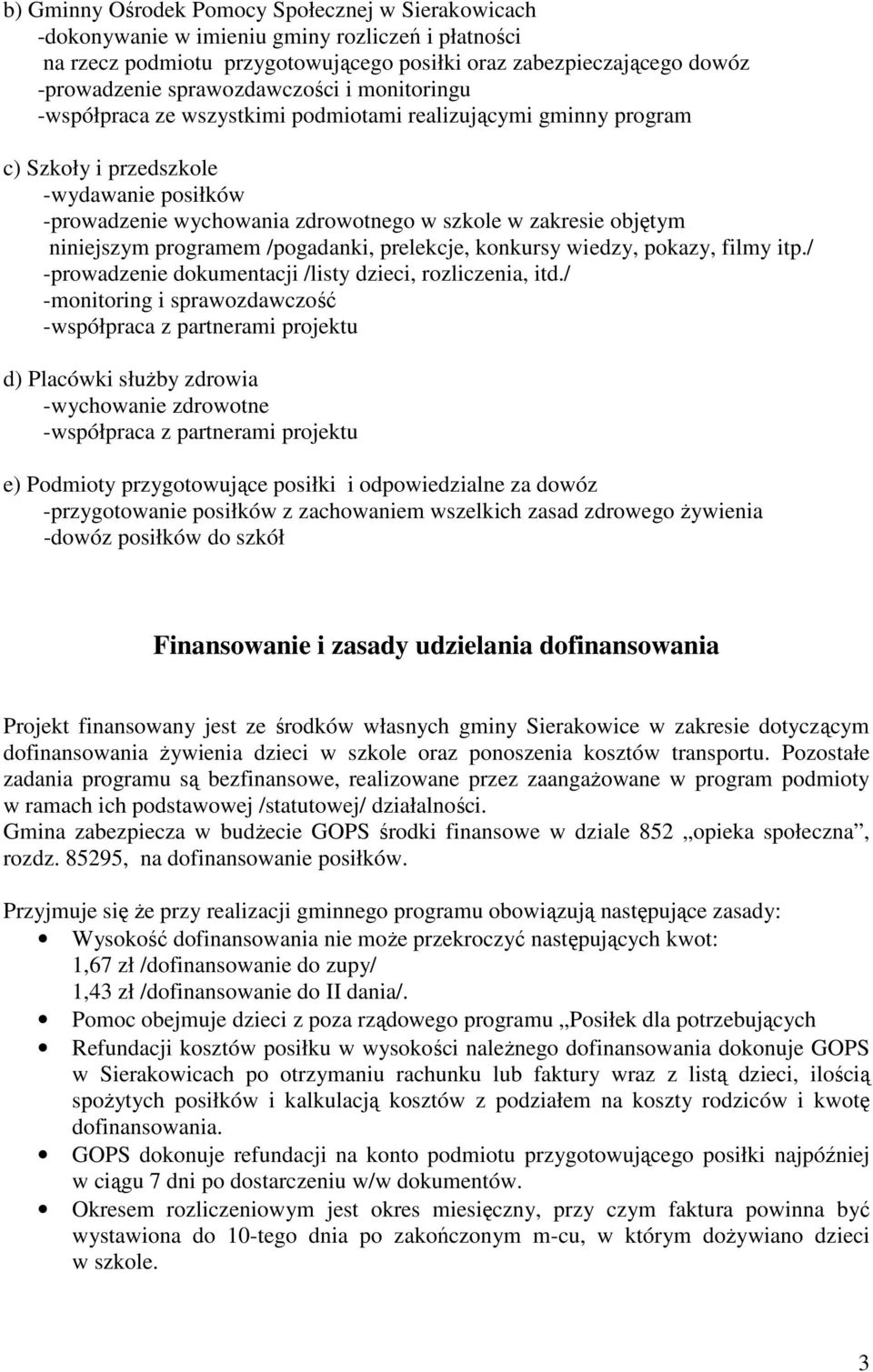 objętym niniejszym programem /pogadanki, prelekcje, konkursy wiedzy, pokazy, filmy itp./ -prowadzenie dokumentacji /listy dzieci, rozliczenia, itd.