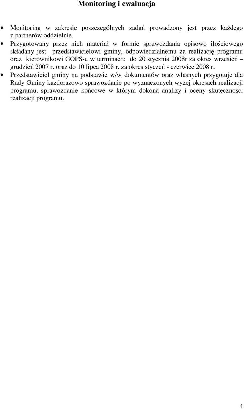 kierownikowi GOPS-u w terminach: do 20 stycznia 2008r za okres wrzesień grudzień 2007 r. oraz do 10 lipca 2008 r. za okres styczeń - czerwiec 2008 r.