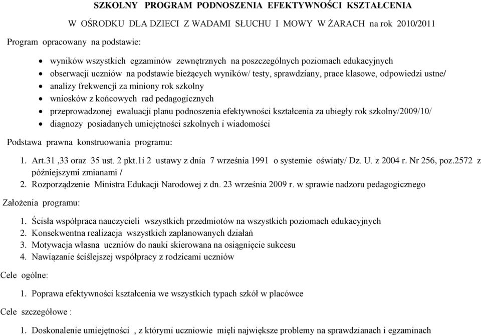 końcowych rad pedagogicznych przeprowadzonej ewaluacji planu podnoszenia efektywności kształcenia za ubiegły rok szkolny/2009/10/ diagnozy posiadanych umiejętności szkolnych i wiadomości Podstawa