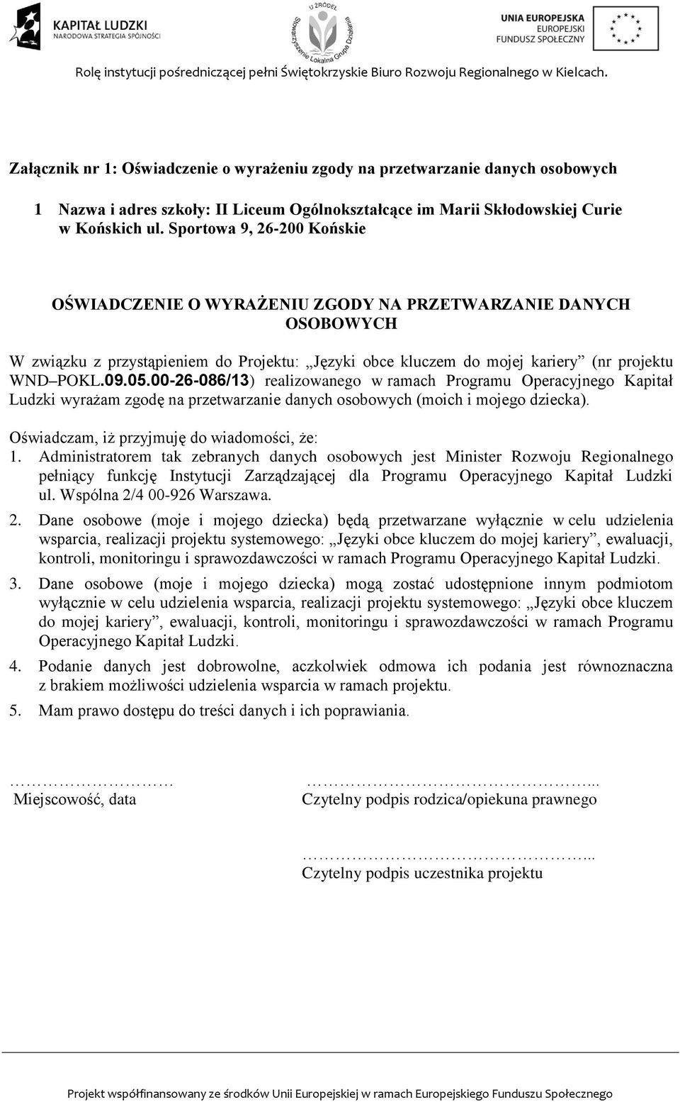 00-26-086/13) realizowanego w ramach Programu Operacyjnego Kapitał Ludzki wyrażam zgodę na przetwarzanie danych osobowych (moich i mojego dziecka). Oświadczam, iż przyjmuję do wiadomości, że: 1.