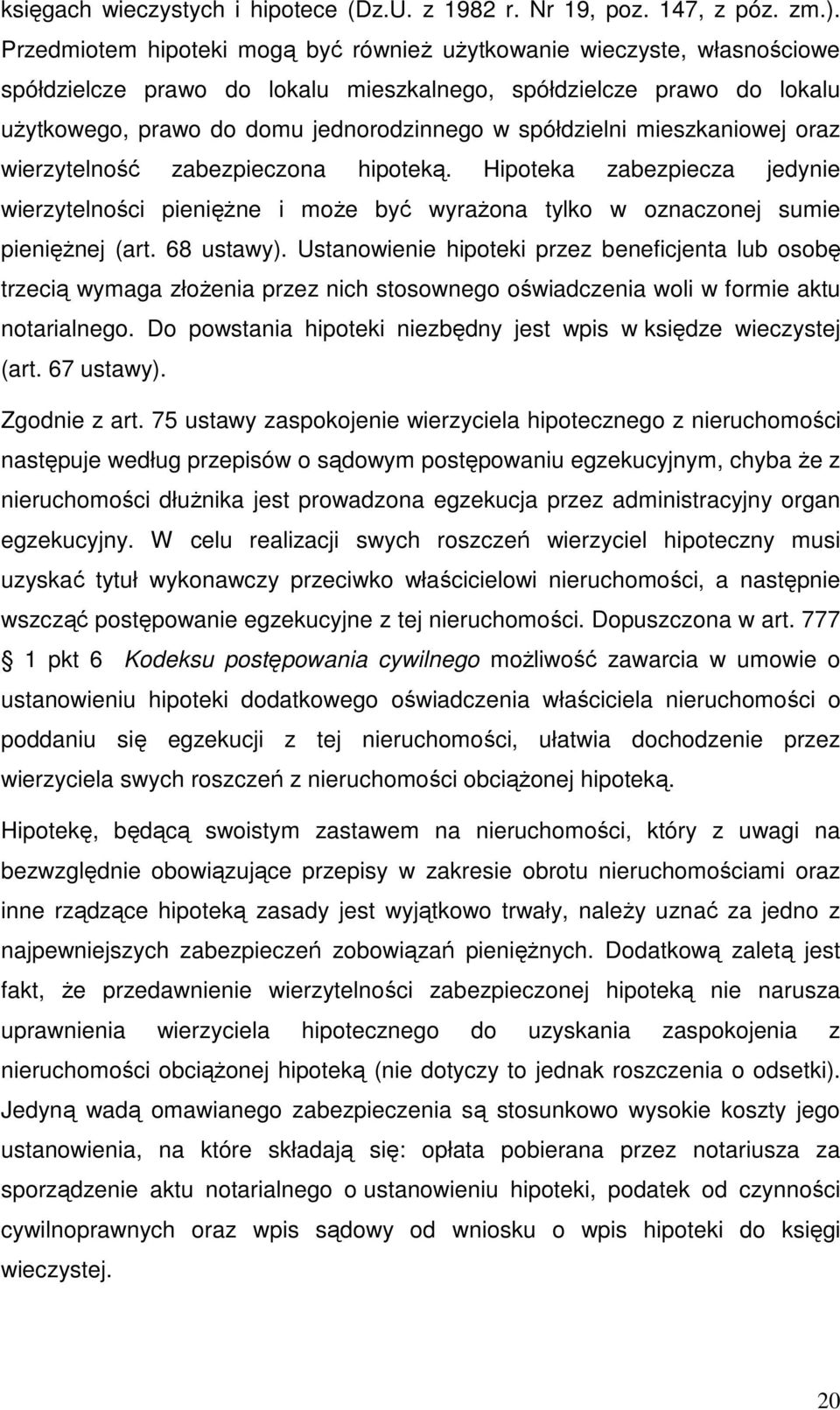 spółdzielni mieszkaniowej oraz wierzytelność zabezpieczona hipoteką. Hipoteka zabezpiecza jedynie wierzytelności pienięŝne i moŝe być wyraŝona tylko w oznaczonej sumie pienięŝnej (art. 68 ustawy).