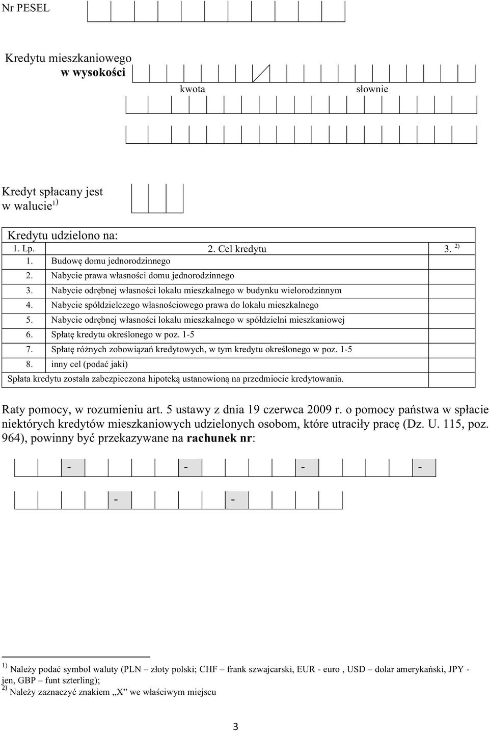 Nabycie odrbnej wasnoci lokalu mieszkalnego w spódzielni mieszkaniowej 6. Spat kredytu okrelonego w poz. 1-5 7. Spat rónych zobowiza kredytowych, w tym kredytu okrelonego w poz. 1-5 8.