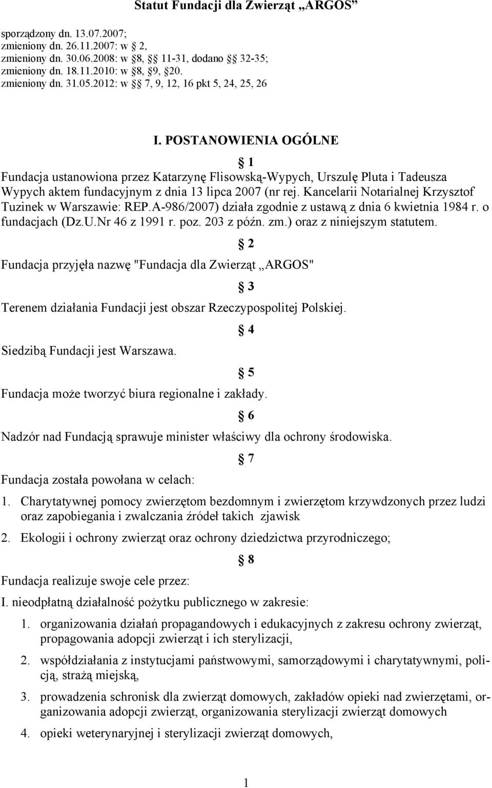 POSTANOWIENIA OGÓLNE 1 Fundacja ustanowiona przez Katarzynę Flisowską-Wypych, Urszulę Pluta i Tadeusza Wypych aktem fundacyjnym z dnia 13 lipca 2007 (nr rej.