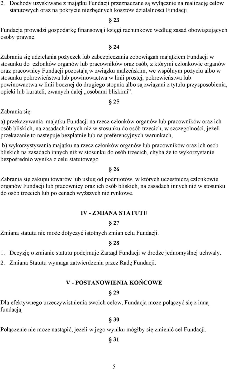 24 Zabrania się udzielania pożyczek lub zabezpieczania zobowiązań majątkiem Fundacji w stosunku do członków organów lub pracowników oraz osób, z którymi członkowie organów oraz pracownicy Fundacji