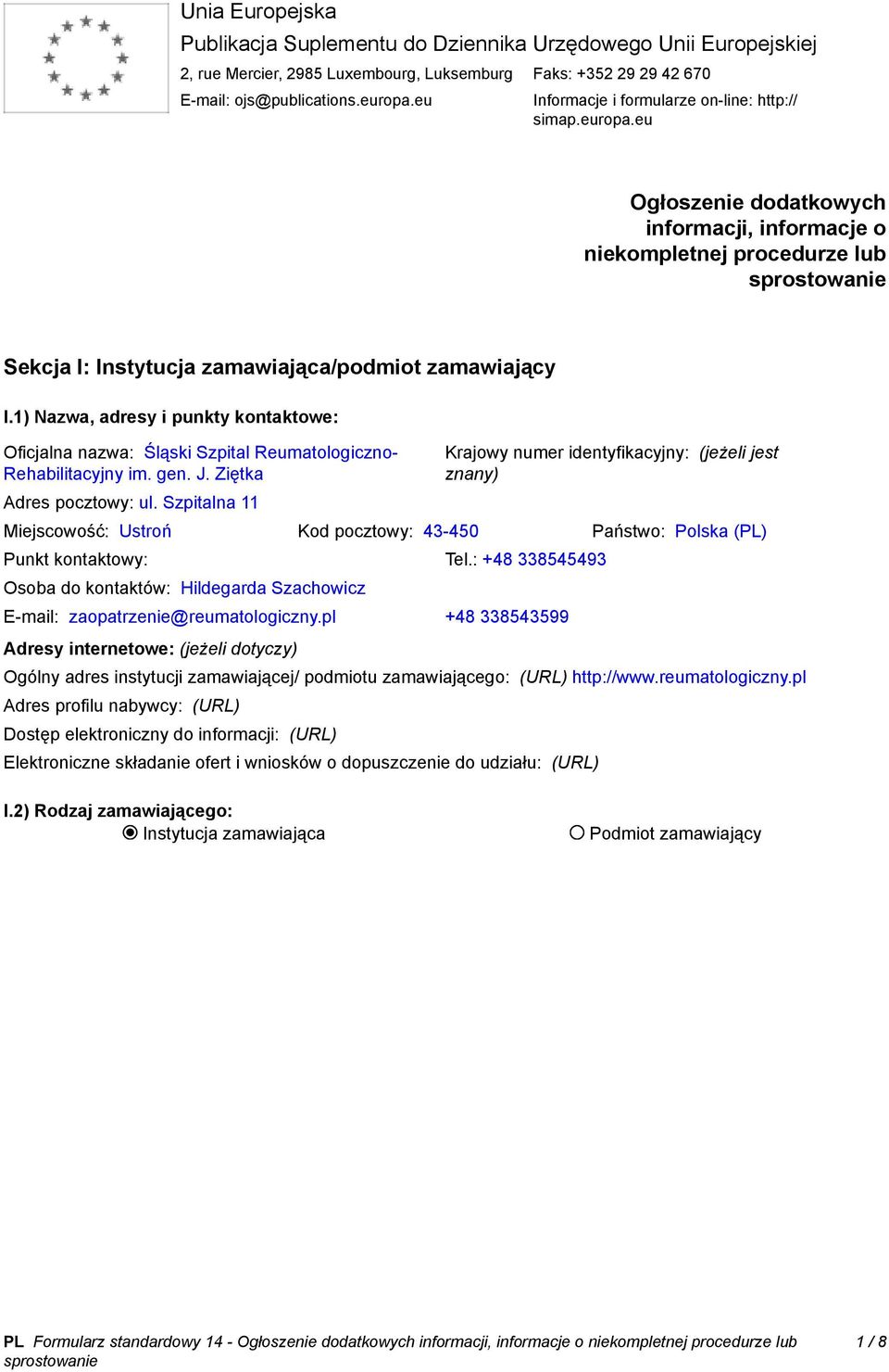 1) Nazwa, adresy i punkty kontaktowe: Oficjalna nazwa: Śląski Szpital Reumatologiczno- Rehabilitacyjny im. gen. J. Ziętka Adres pocztowy: ul.