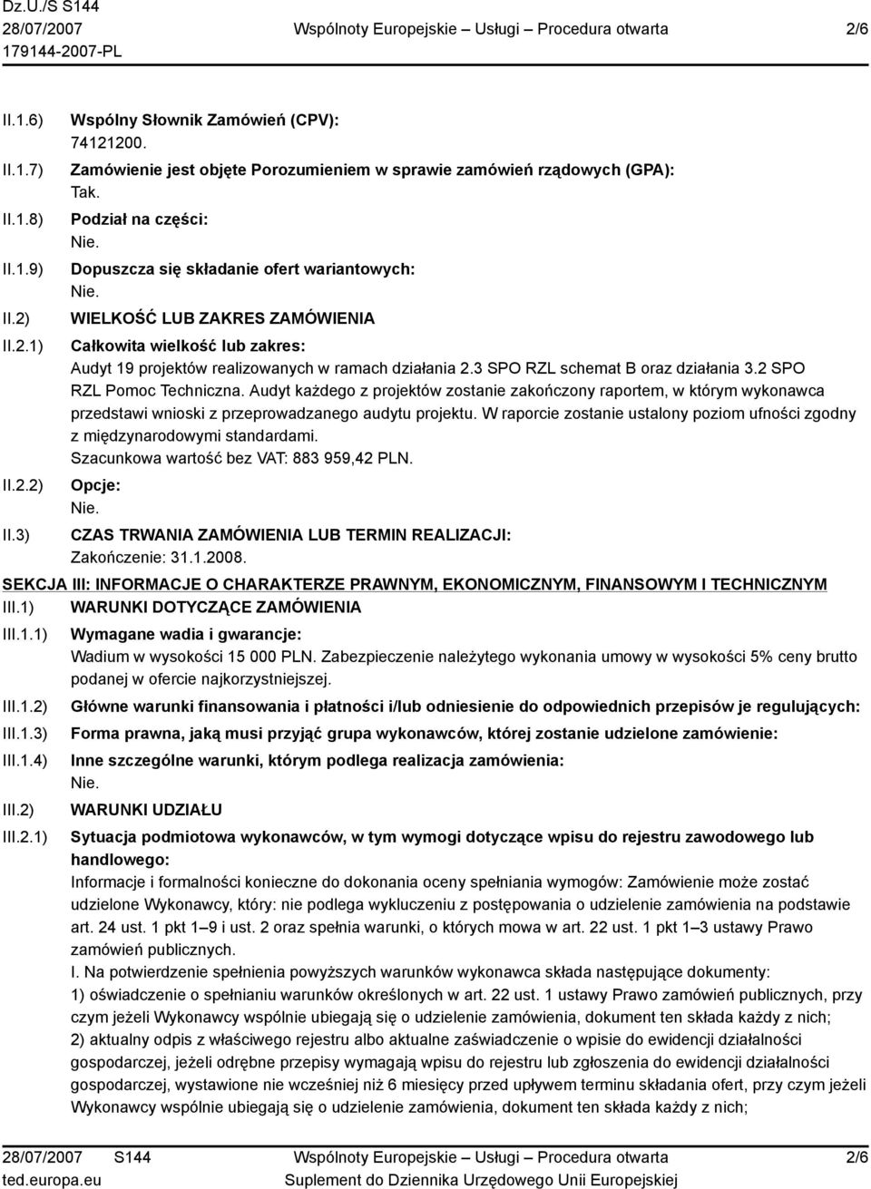 3 SPO RZL schemat B oraz działania 3.2 SPO RZL Pomoc Techniczna. Audyt każdego z projektów zostanie zakończony raportem, w którym wykonawca przedstawi wnioski z przeprowadzanego audytu projektu.