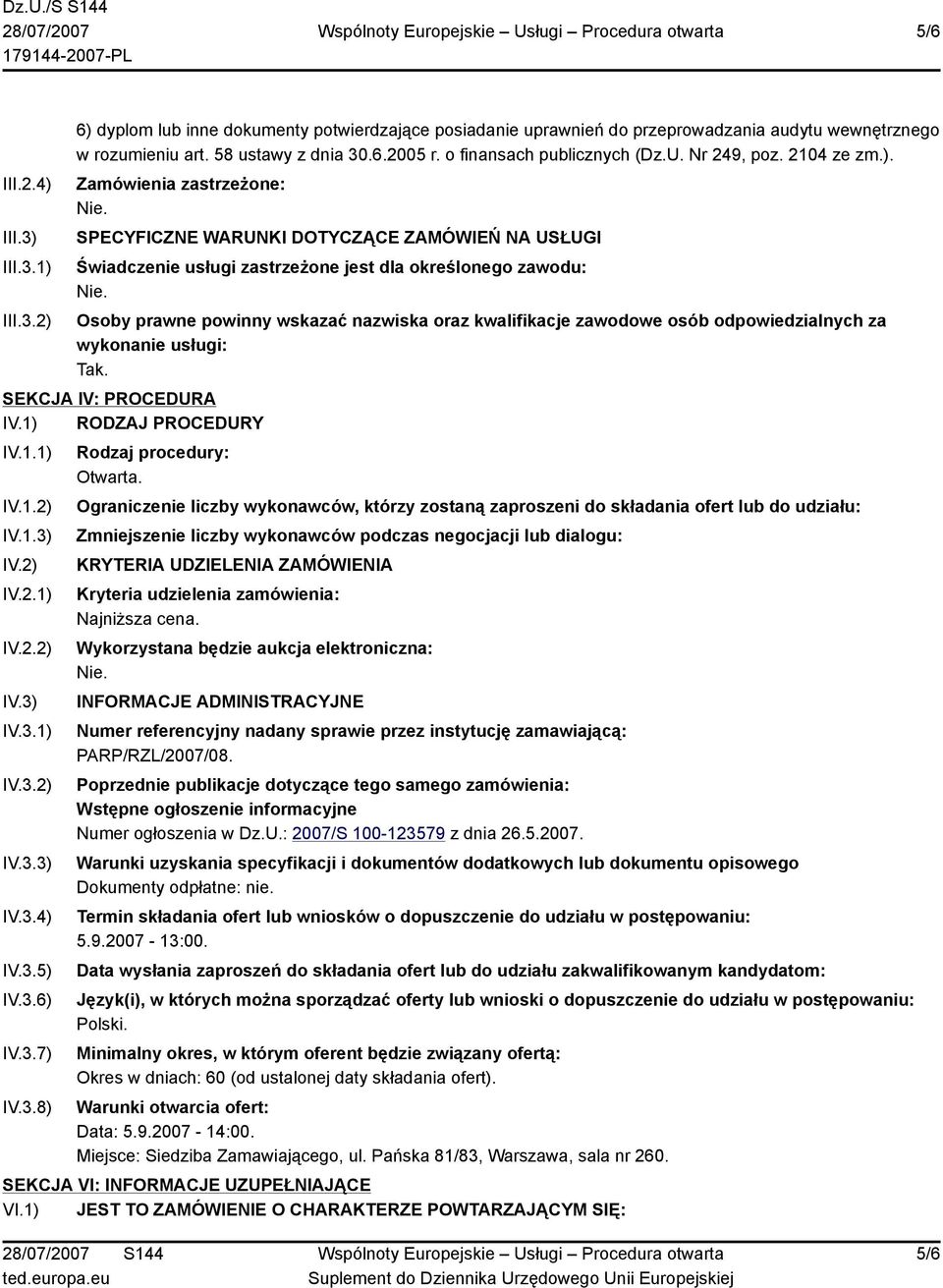 Zamówienia zastrzeżone: SPECYFICZNE WARUNKI DOTYCZĄCE ZAMÓWIEŃ NA USŁUGI Świadczenie usługi zastrzeżone jest dla określonego zawodu: Osoby prawne powinny wskazać nazwiska oraz kwalifikacje zawodowe