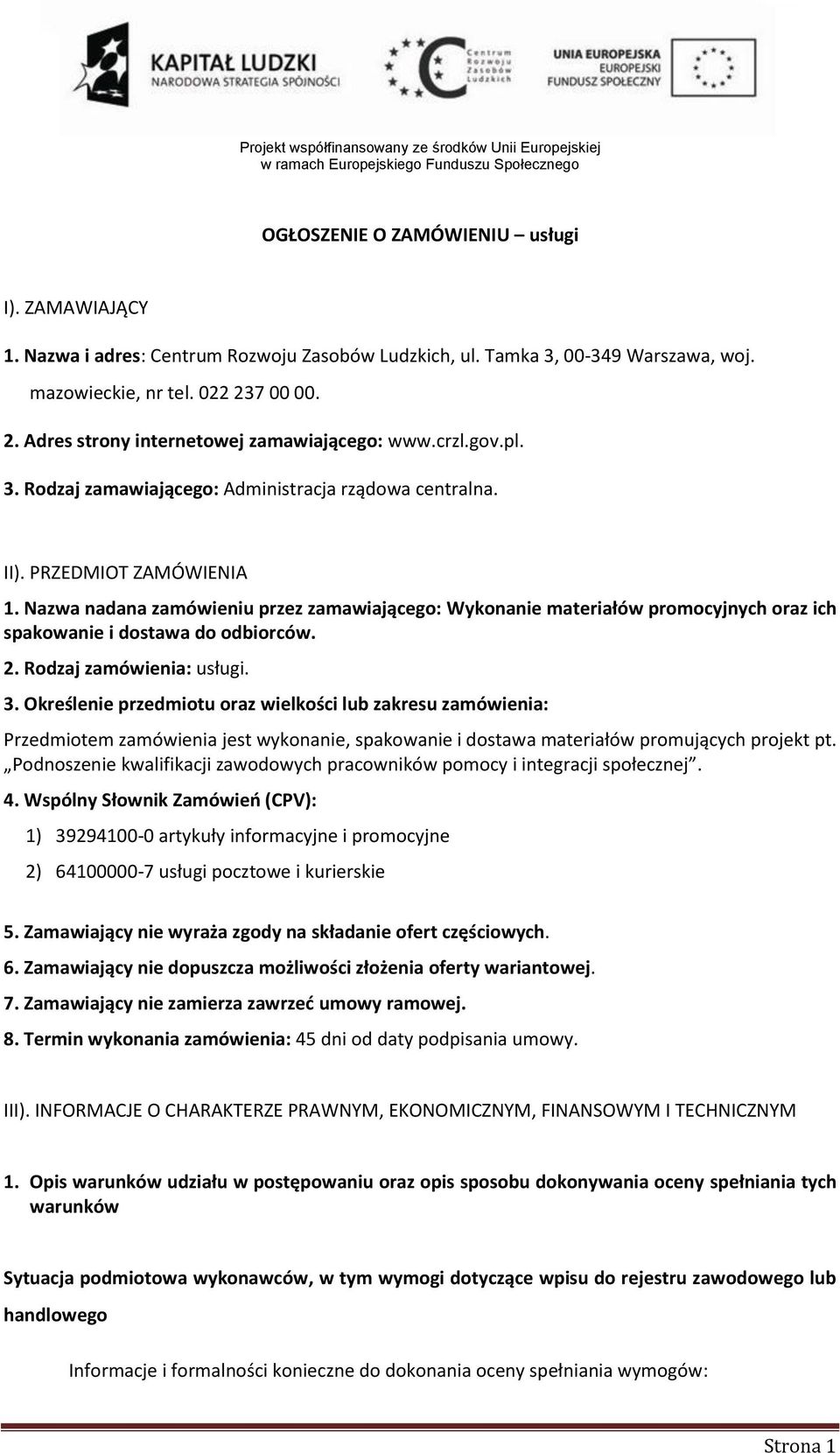 Nazwa nadana zamówieniu przez zamawiającego: Wykonanie materiałów promocyjnych oraz ich spakowanie i dostawa do odbiorców. 2. Rodzaj zamówienia: usługi. 3.