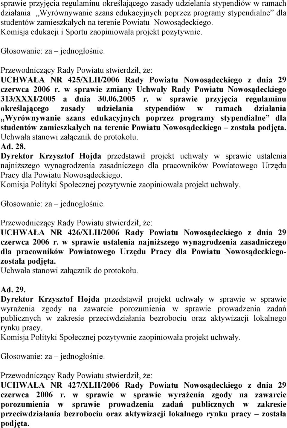 w sprawie zmiany Uchwały Rady Powiatu Nowosądeckiego 313/XXXI/2005 a dnia 30.06.2005 r. w  Nowosądeckiego została podjęta. Ad. 28.