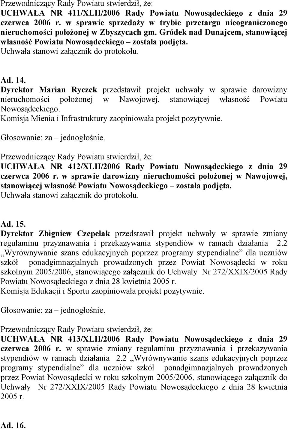 Dyrektor Marian Ryczek przedstawił projekt uchwały w sprawie darowizny nieruchomości położonej w Nawojowej, stanowiącej własność Powiatu Nowosądeckiego.