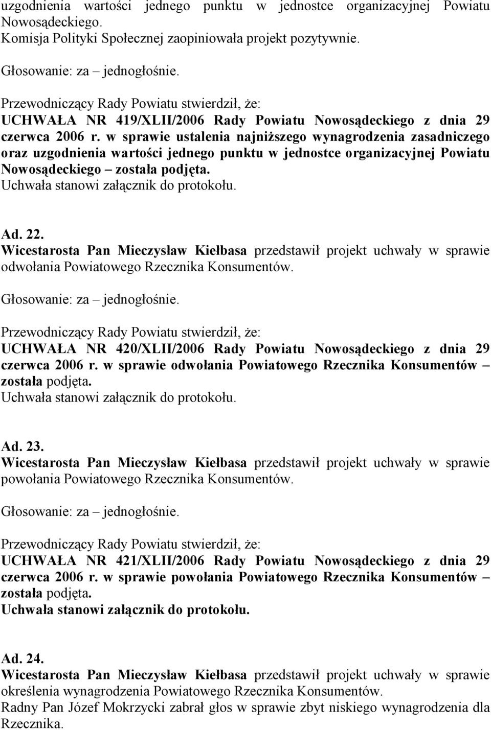 w sprawie ustalenia najniższego wynagrodzenia zasadniczego oraz uzgodnienia wartości jednego punktu w jednostce organizacyjnej Powiatu Nowosądeckiego została podjęta. Ad. 22.