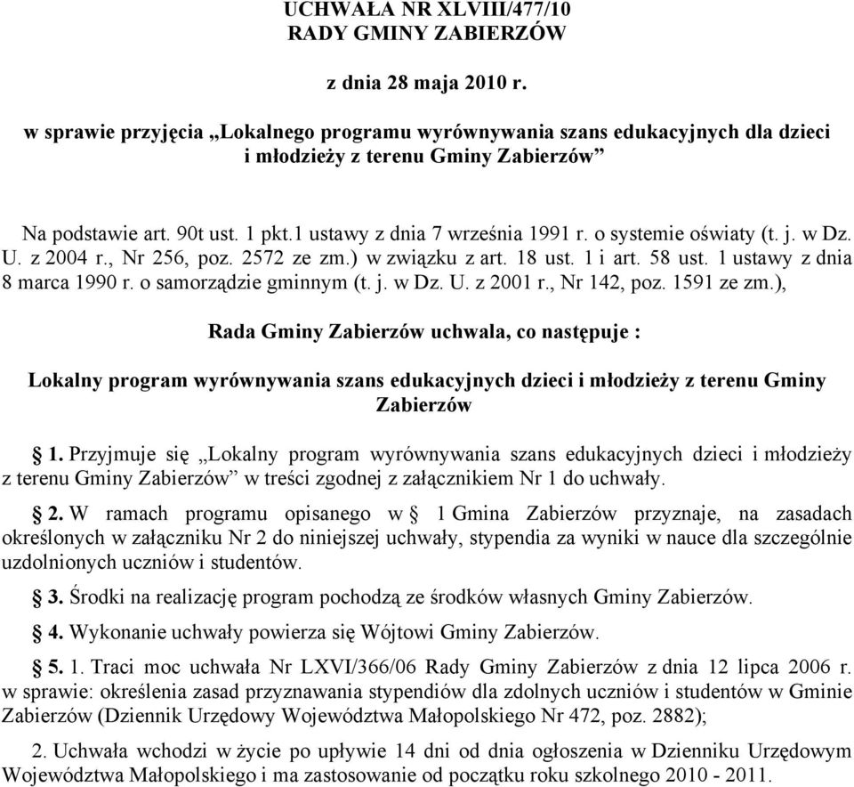 o systemie oświaty (t. j. w Dz. U. z 2004 r., Nr 256, poz. 2572 ze zm.) w związku z art. 18 ust. 1 i art. 58 ust. 1 ustawy z dnia 8 marca 1990 r. o samorządzie gminnym (t. j. w Dz. U. z 2001 r.