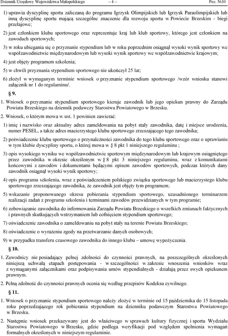 - biegi przełajowe; 2) jest członkiem klubu sportowego oraz reprezentuje kraj lub klub sportowy, którego jest członkiem na zawodach sportowych; 3) w roku ubiegania się o przyznanie stypendium lub w