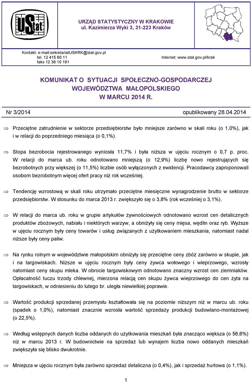 2014 Przeciętne zatrudnienie w sektorze przedsiębiorstw było mniejsze zarówno w skali roku (o 1,0%), jak i w relacji do poprzedniego miesiąca (o 0,1%).