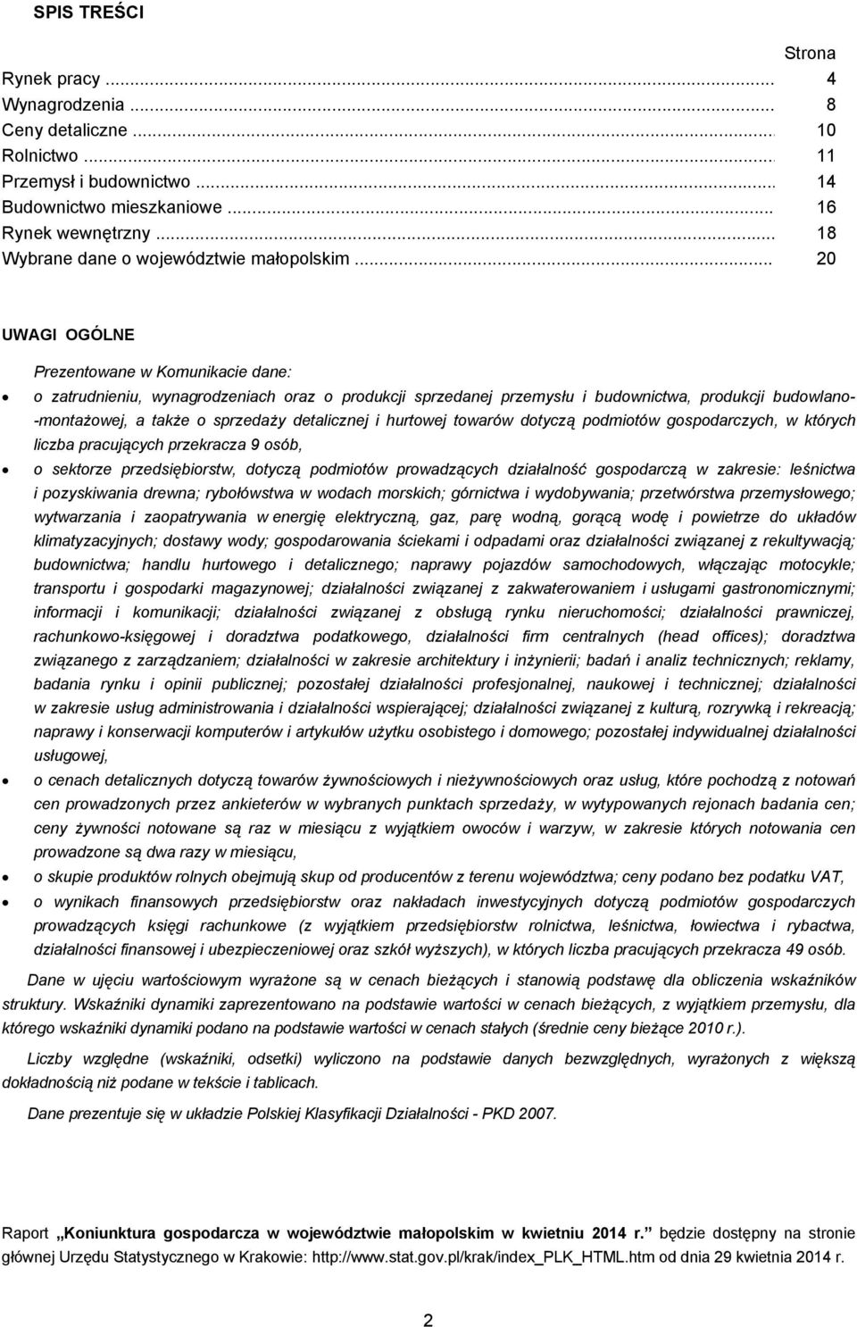 .. 20 UWAGI OGÓLNE Prezentowane w Komunikacie dane: o zatrudnieniu, wynagrodzeniach oraz o produkcji sprzedanej przemysłu i budownictwa, produkcji budowlano- -montażowej, a także o sprzedaży