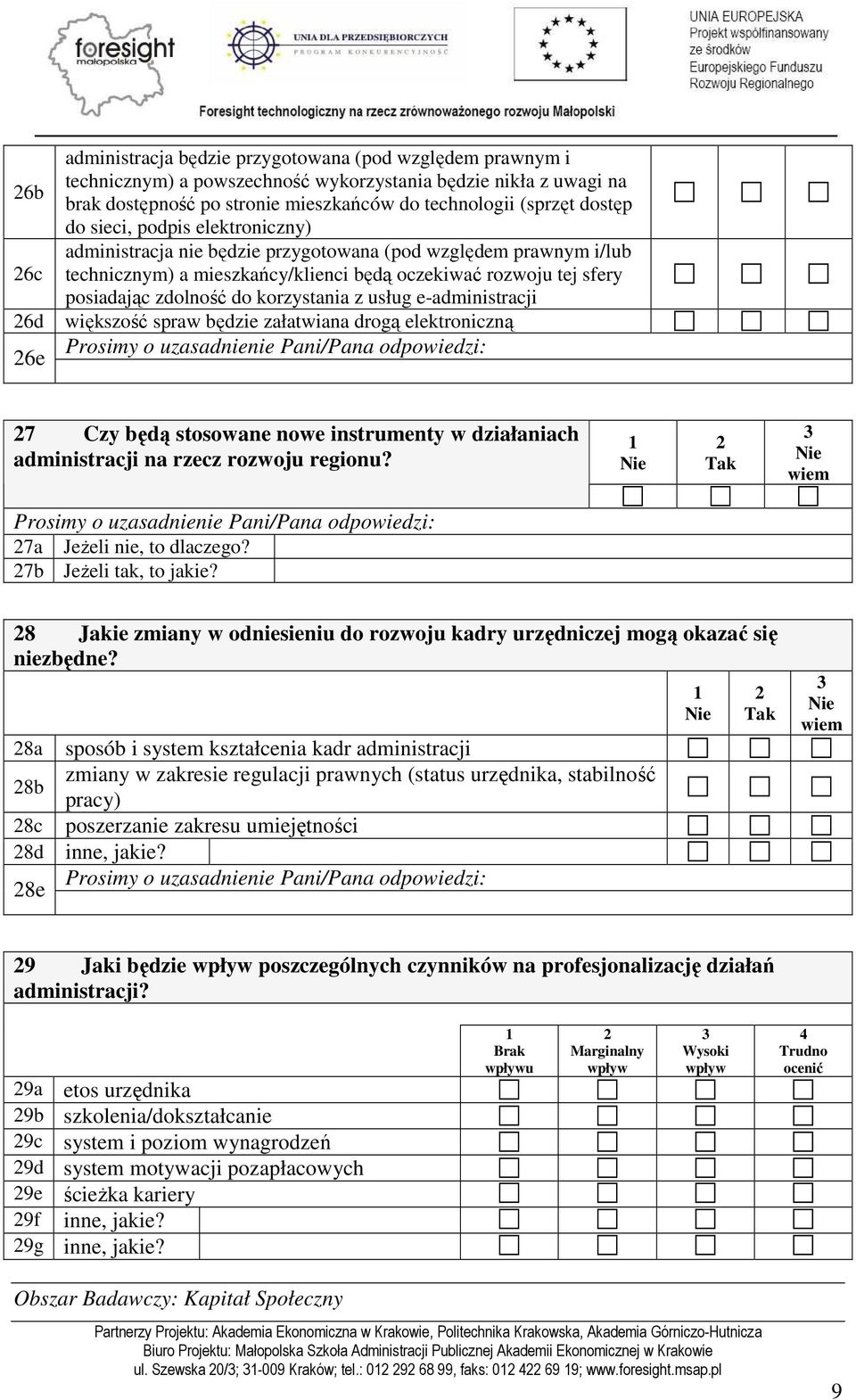 korzystania z usług e-administracji większość spraw będzie załatwiana drogą elektroniczną 7 Czy będą stosowane nowe instrumenty w działaniach administracji na rzecz rozwoju regionu?