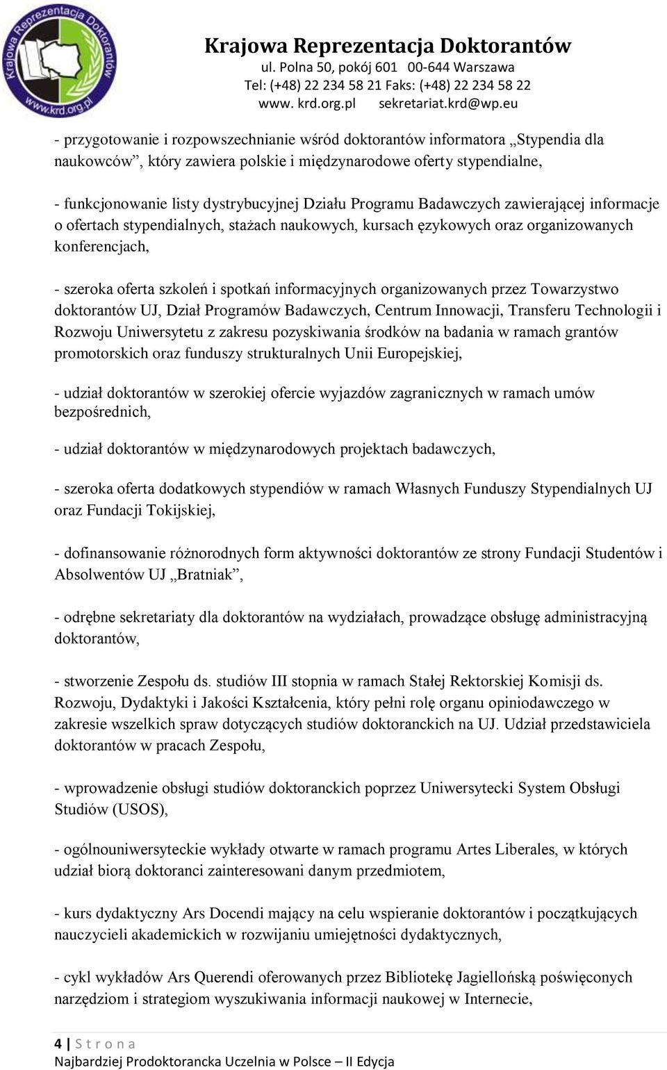 organizowanych przez Towarzystwo doktorantów UJ, Dział Programów Badawczych, Centrum Innowacji, Transferu Technologii i Rozwoju Uniwersytetu z zakresu pozyskiwania środków na badania w ramach grantów