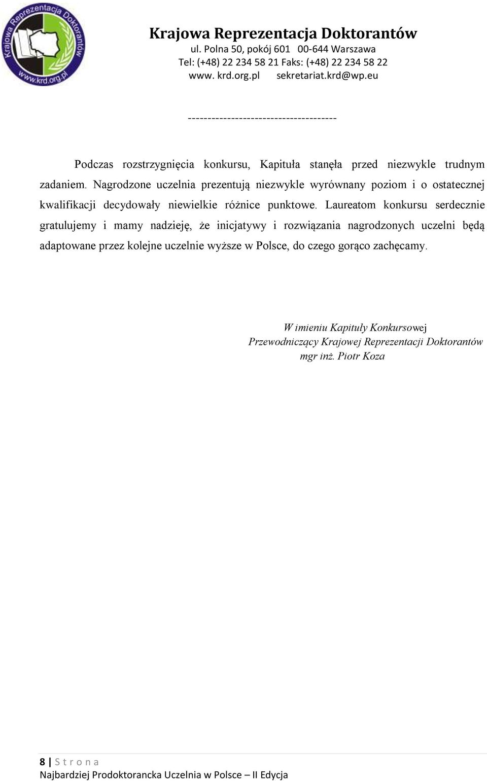 Laureatom konkursu serdecznie gratulujemy i mamy nadzieję, że inicjatywy i rozwiązania nagrodzonych uczelni będą adaptowane przez kolejne