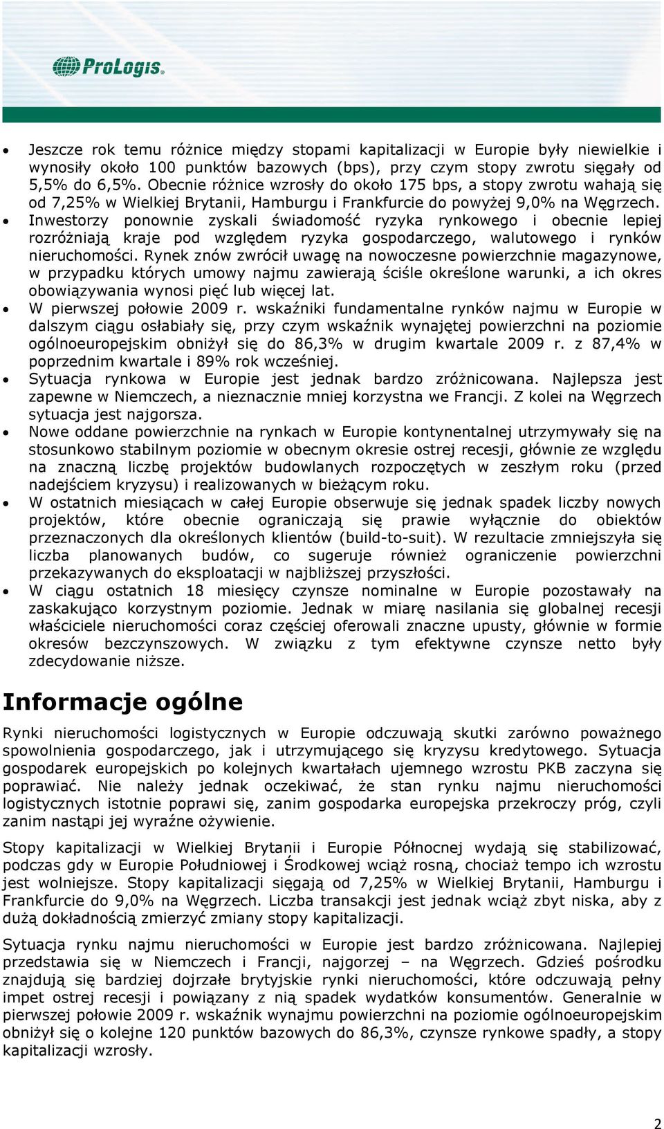 Inwestorzy ponownie zyskali świadomość ryzyka rynkowego i obecnie lepiej rozróżniają kraje pod względem ryzyka gospodarczego, walutowego i rynków nieruchomości.