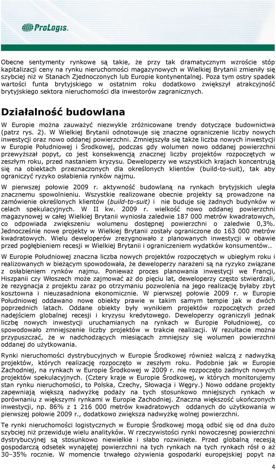 Działalność budowlana W Europie można zauważyć niezwykle zróżnicowane trendy dotyczące budownictwa (patrz rys. 2).