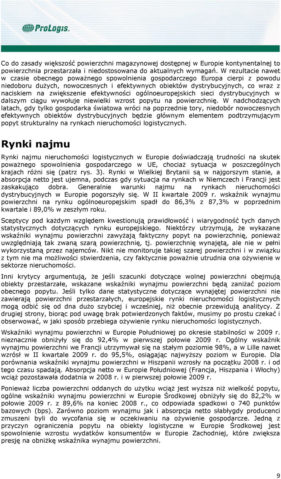 zwiększenie efektywności ogólnoeuropejskich sieci dystrybucyjnych w dalszym ciągu wywołuje niewielki wzrost popytu na powierzchnię.