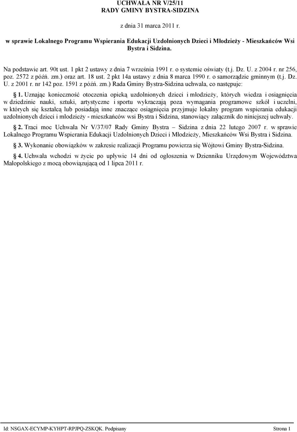 o samorządzie gminnym (t.j. Dz. U. z 2001 r. nr 142 poz. 1591 z późń. zm.) Rada Gminy Bystra-Sidzina uchwala, co następuje: 1.