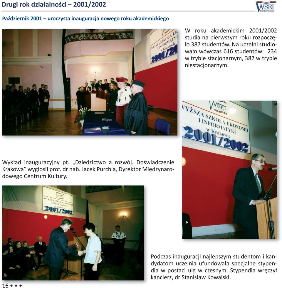 Wykład inauguracyjny pt. Dziedzictwo a rozwój. Doświadczenie Krakowa wygłosił prof. dr hab. Jacek Purchla, Dyrektor Międzynarodowego Centrum Kultury.