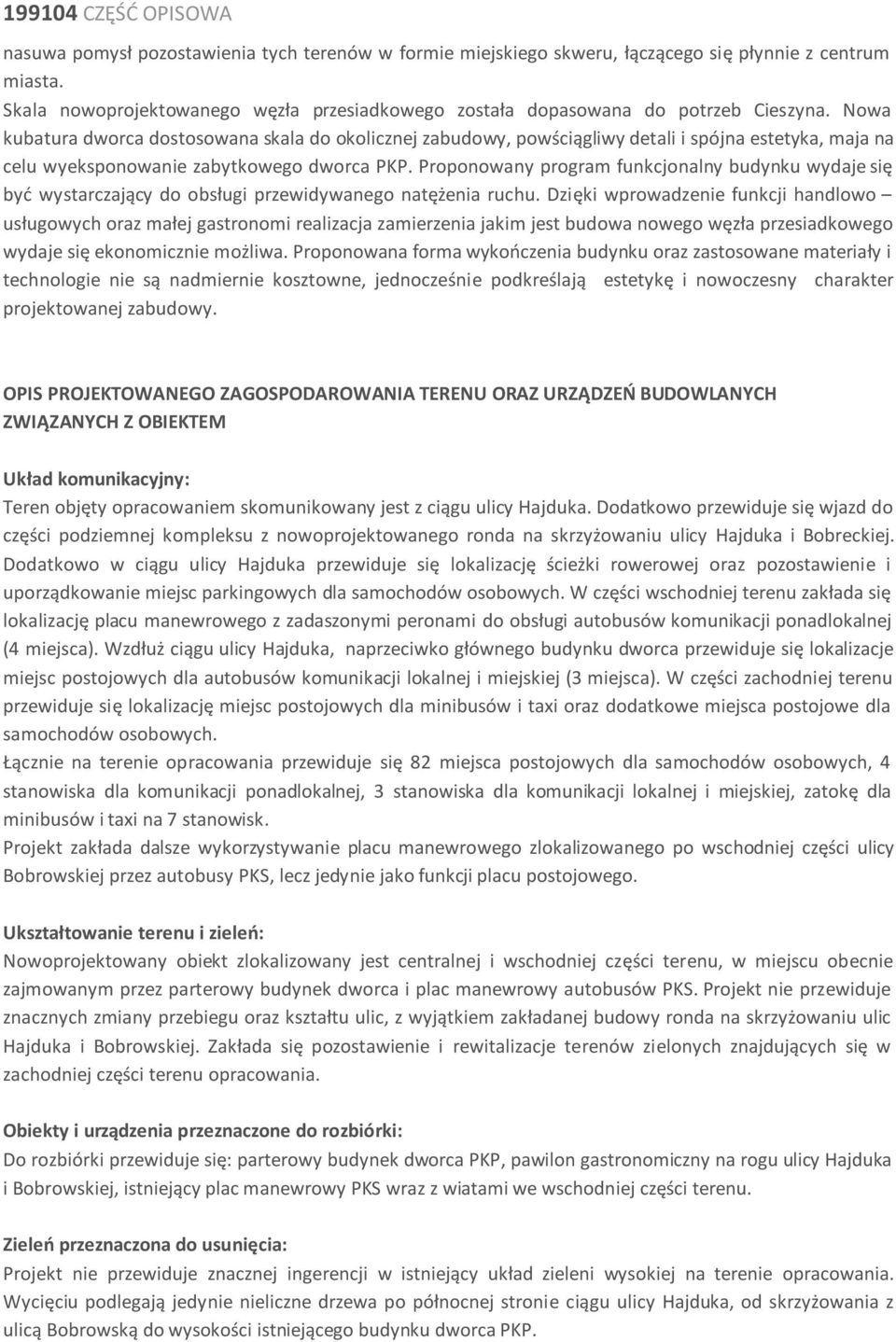 Proponowany program funkcjonalny budynku wydaje się byd wystarczający do obsługi przewidywanego natężenia ruchu.