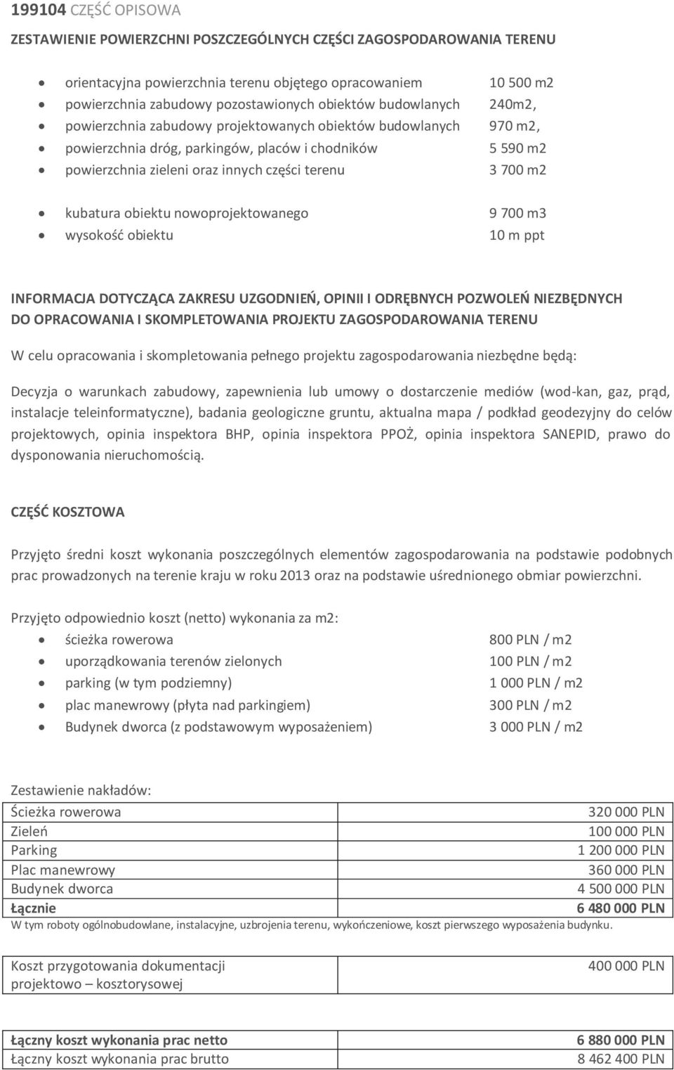nowoprojektowanego 9 700 m3 wysokośd obiektu 10 m ppt INFORMACJA DOTYCZĄCA ZAKRESU UZGODNIEO, OPINII I ODRĘBNYCH POZWOLEO NIEZBĘDNYCH DO OPRACOWANIA I SKOMPLETOWANIA PROJEKTU ZAGOSPODAROWANIA TERENU