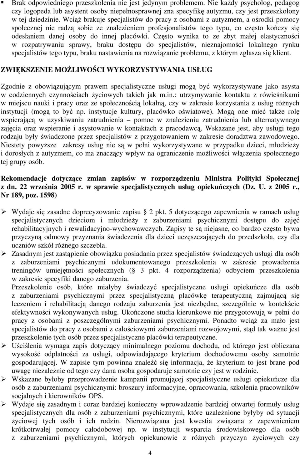 Wciąż brakuje specjalistów do pracy z osobami z autyzmem, a ośrodki pomocy społecznej nie radzą sobie ze znalezieniem profesjonalistów tego typu, co często kończy się odesłaniem danej osoby do innej