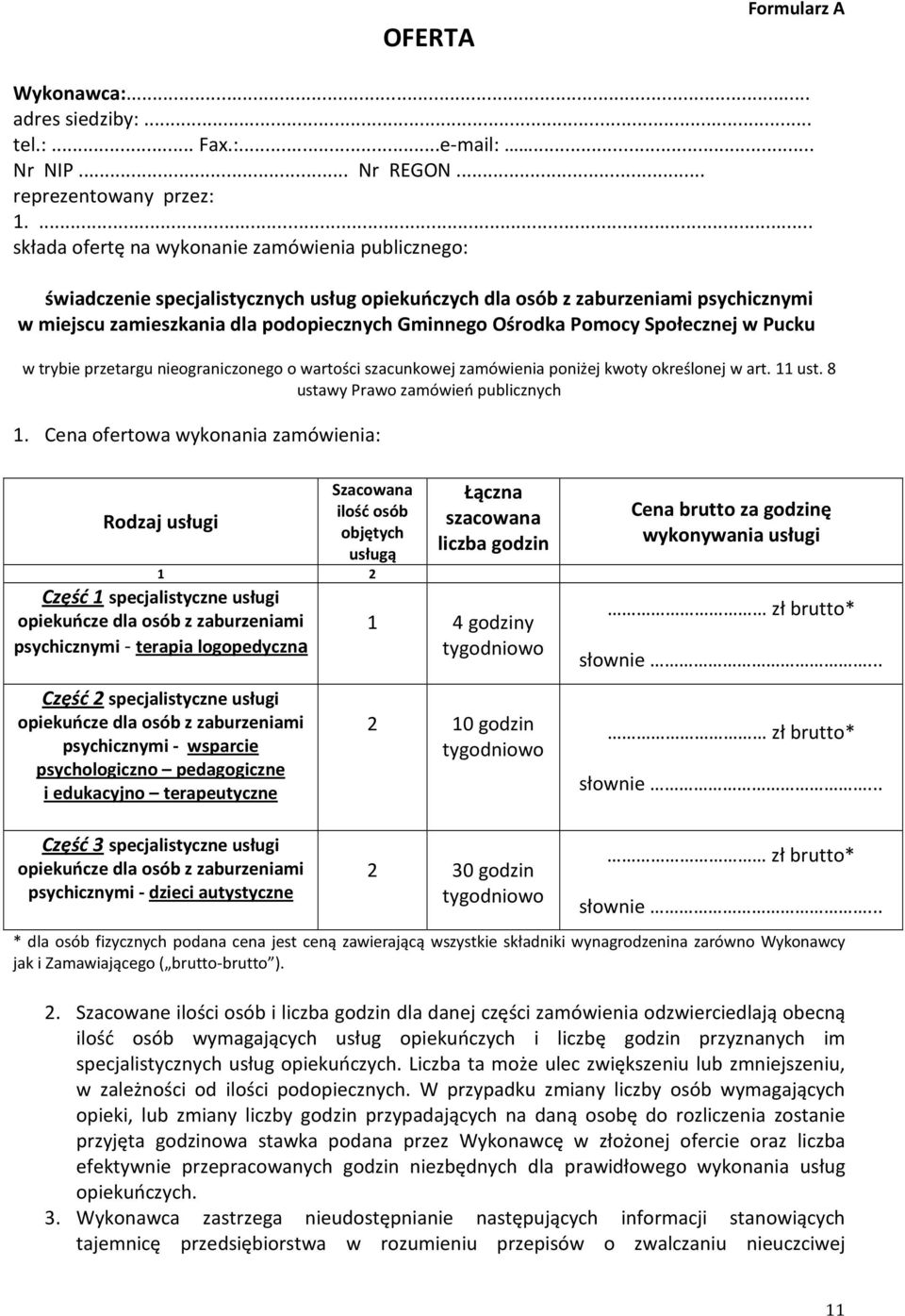 Pomocy Społecznej w Pucku w trybie przetargu nieograniczonego o wartości szacunkowej zamówienia poniżej kwoty określonej w art. 11 ust. 8 ustawy Prawo zamówień publicznych 1.