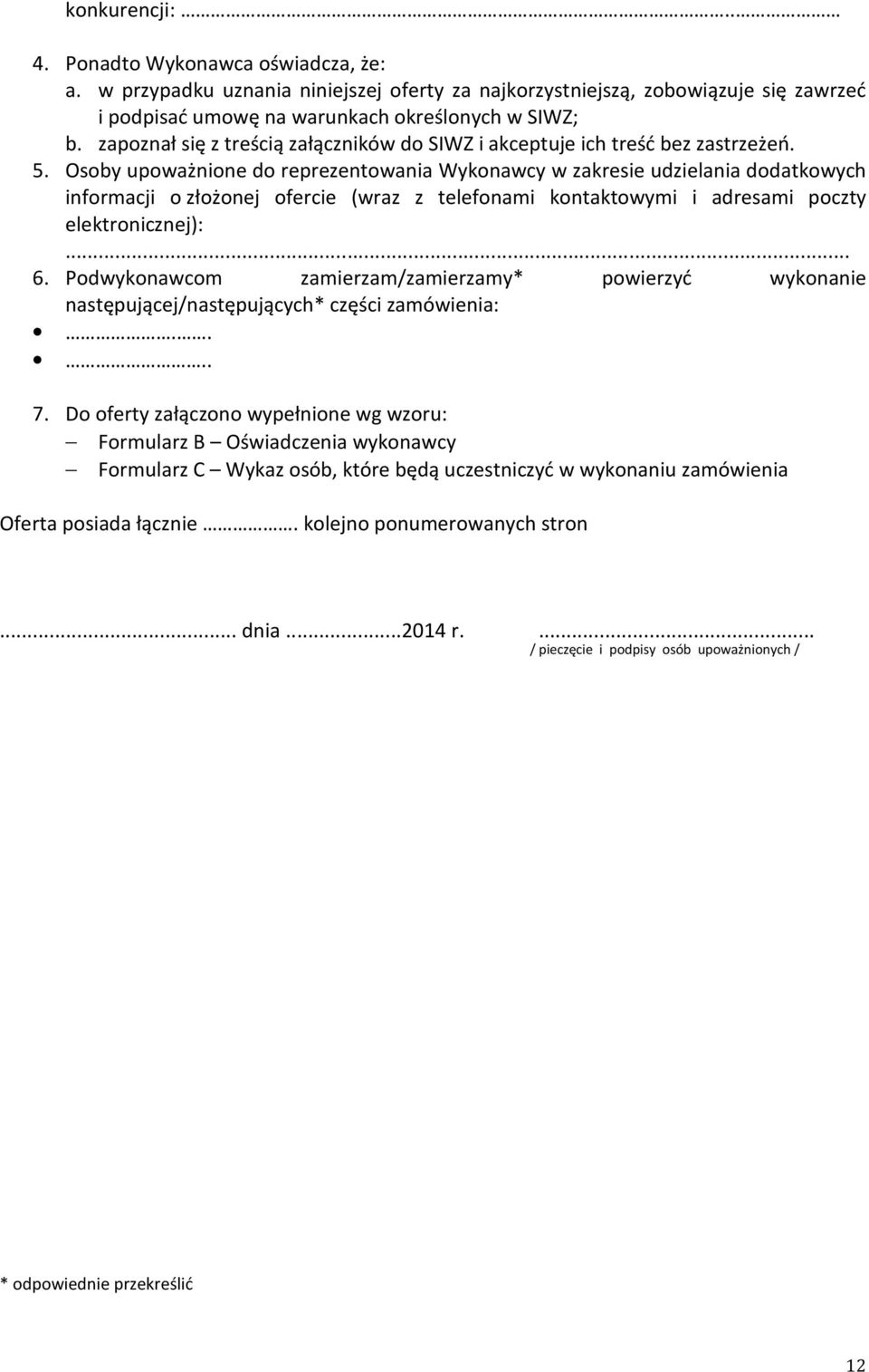 Osoby upoważnione do reprezentowania Wykonawcy w zakresie udzielania dodatkowych informacji o złożonej ofercie (wraz z telefonami kontaktowymi i adresami poczty elektronicznej):... 6.