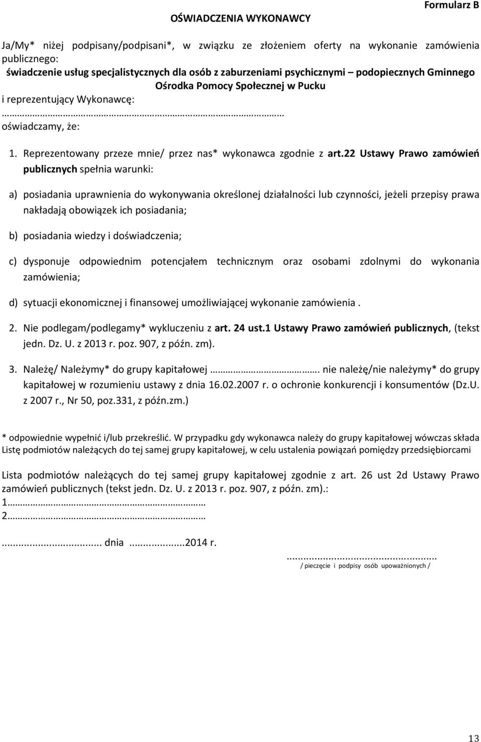 22 Ustawy Prawo zamówień publicznych spełnia warunki: a) posiadania uprawnienia do wykonywania określonej działalności lub czynności, jeżeli przepisy prawa nakładają obowiązek ich posiadania; b)