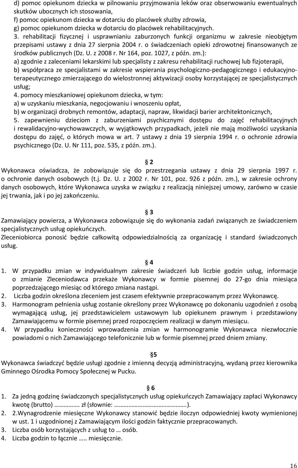 o świadczeniach opieki zdrowotnej finansowanych ze środków publicznych (Dz. U. z 2008 r. Nr 164, poz. 1027, z późn. zm.