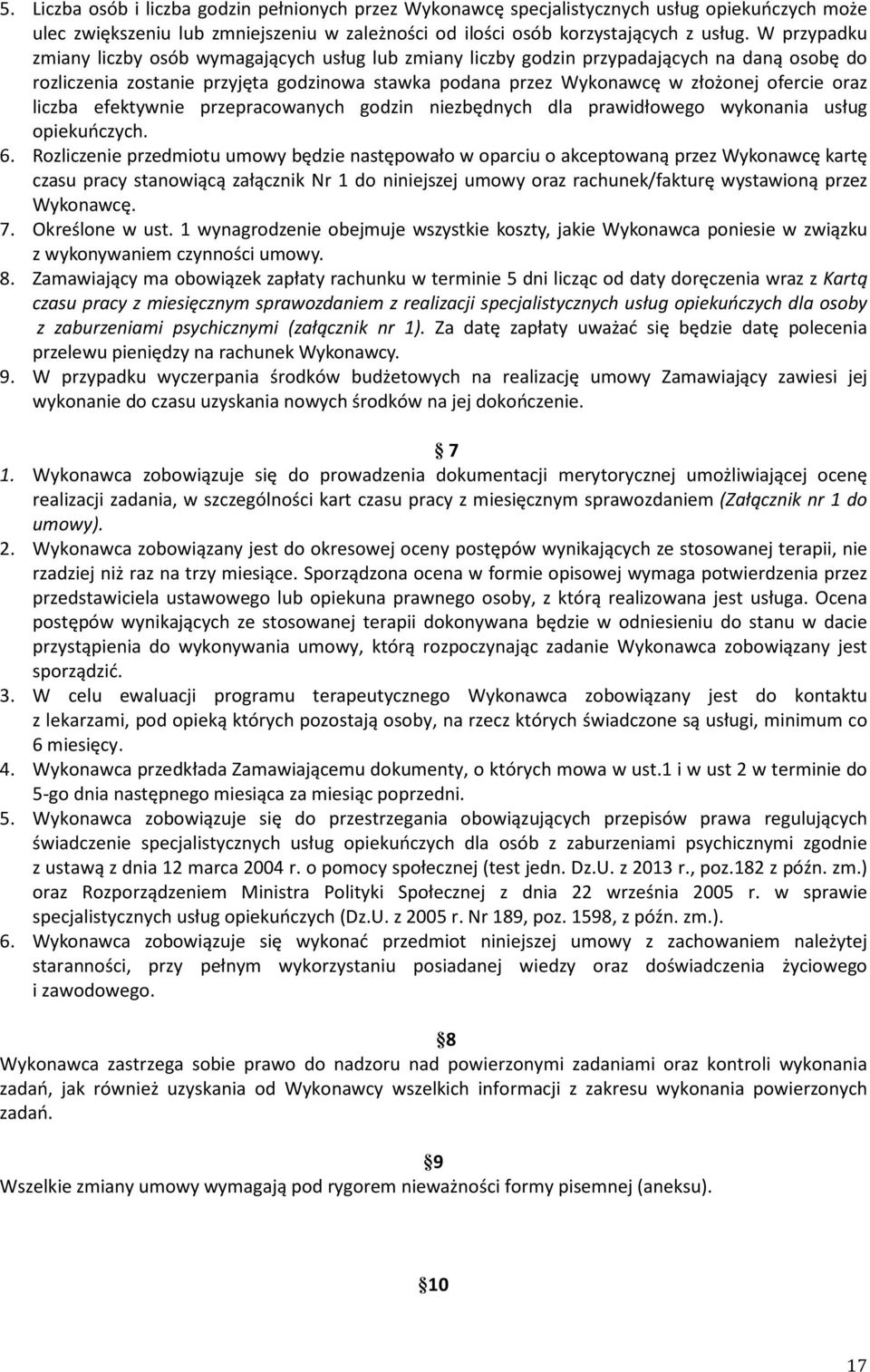 oraz liczba efektywnie przepracowanych godzin niezbędnych dla prawidłowego wykonania usług opiekuńczych. 6.