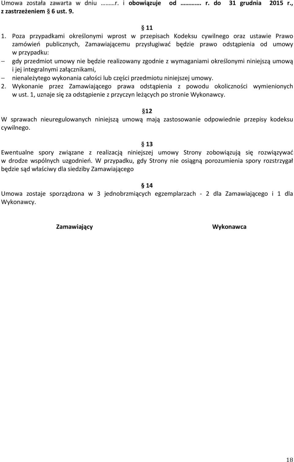 umowy nie będzie realizowany zgodnie z wymaganiami określonymi niniejszą umową i jej integralnymi załącznikami, nienależytego wykonania całości lub części przedmiotu niniejszej umowy. 2.