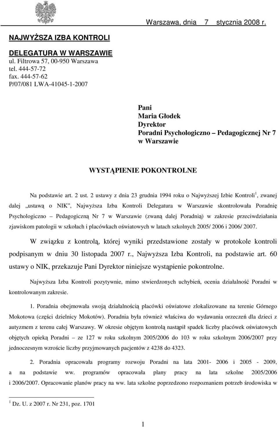 2 ustawy z dnia 23 grudnia 1994 roku o NajwyŜszej Izbie Kontroli 1, zwanej dalej ustawą o NIK, NajwyŜsza Izba Kontroli Delegatura w Warszawie skontrolowała Poradnię Psychologiczno Pedagogiczną Nr 7 w